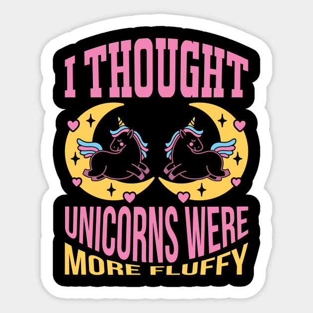 I Thought Unicorns Were More Fluffy T Shirt For Women Men Sticker by Xamgi